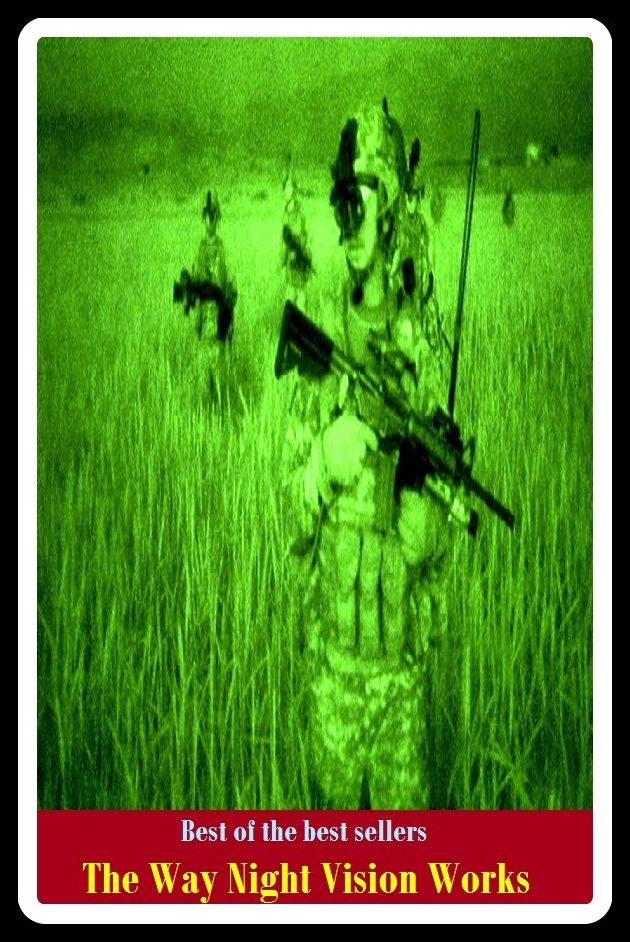 Best of the Best Sellers The Way Night Vision Works (entirety, all, whole caboodl, whole shebang absoluteness. entireness, perfection, aggregate, fullness, plenitude, allness)
