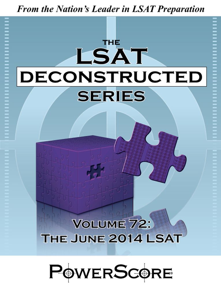 The PowerScore LSAT Deconstructed Series Volume 72: The June 2014 LSAT