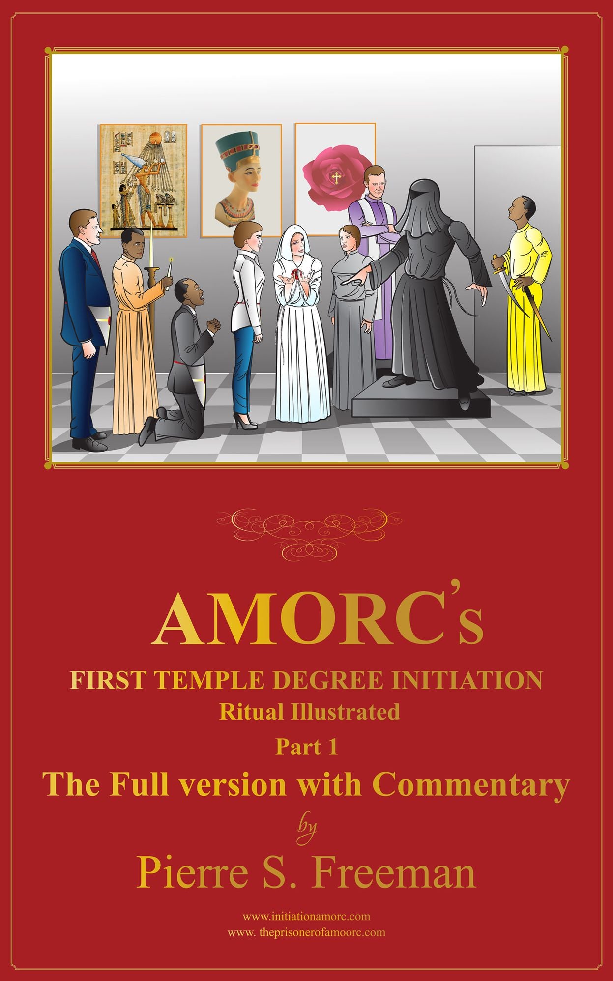 AMORC'S First Temple Degree Initiation ILLUSTRATED The Full Version With Commentary Part 1 (Initiation AMORC) by Pierre S. Freeman