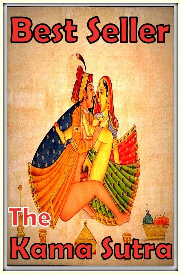 Best Seller The Kama Sutra ( epic, fantasy, thriller, ethical, moral, logic comments, Mystery, romance, action, adventure, science fiction, drama, comedy, blackmail, humor, classic, novel, literature )