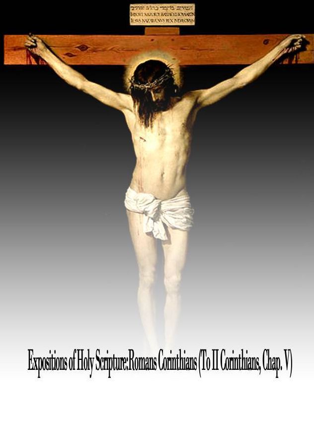 Expositions of Holy Scripture: Romans Corinthians (To II Corinthians, Chap. V)