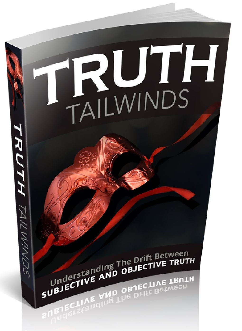 Truth Tailwinds - Understanding The Drift Between Subjective And Objective Truth