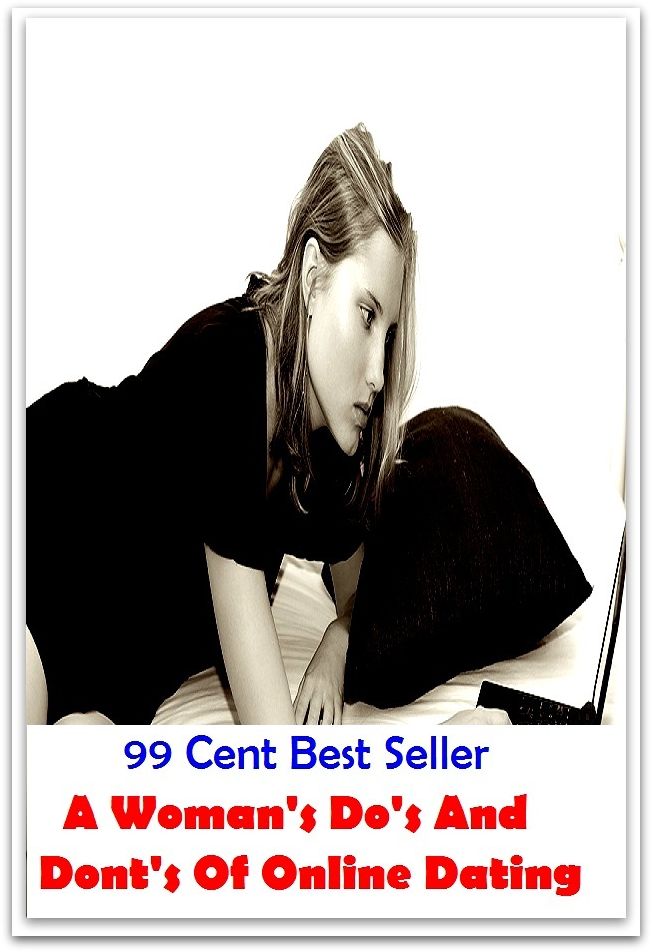 99 Cent Best Seller A Woman's Do's And Dont's Of Online Dating ( dating, fix, isolate, date, meeting, appointment, engagement, come from star, register star, determine star, mark star )