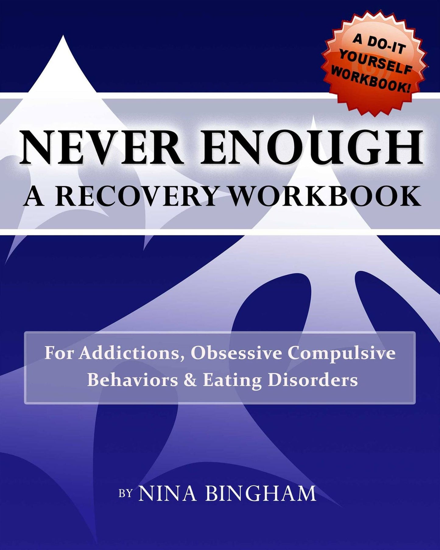 Never Enough: A Recovery Workbook for Addictions, Obsessive Compulsive Behaviors, and Eating Disorders