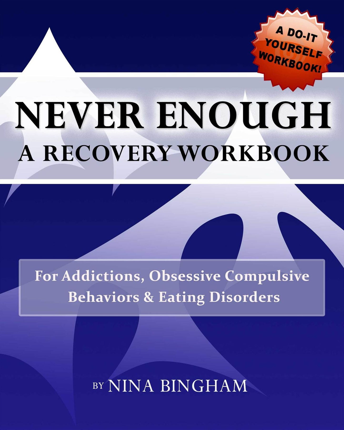 Never Enough: A Recovery Workbook for Addictions, Obsessive Compulsive Behaviors, and Eating Disorders