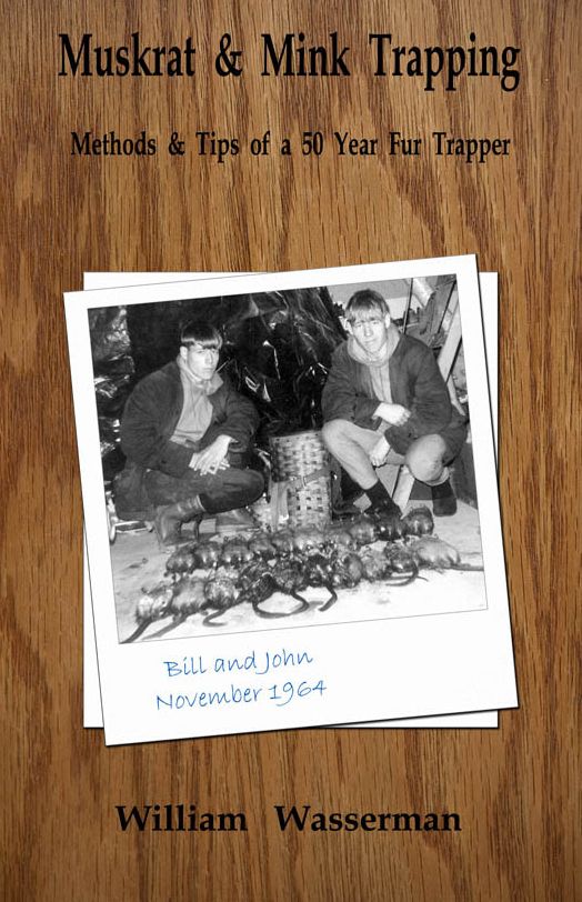 Muskrat and Mink Trapping: Methods and Tips of a Fifty-Year Fur Trapper