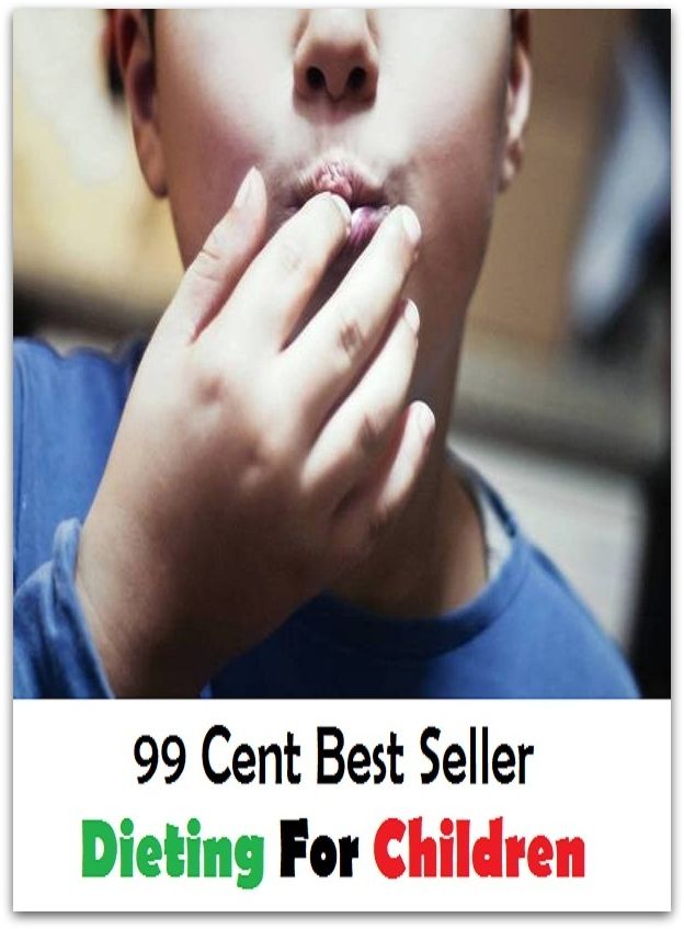99 Cent Best Seller Dieting For Children ( decrease, maintain, High-protein diets, Low-fat diets, All-vegetable diets, Dieting Myths, weight loss tools, calorie counting, Food Dieting, Dieting Calculator )