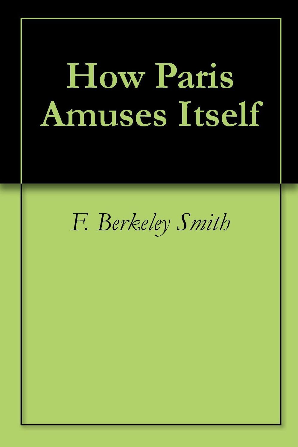 How Paris Amuses Itself: A Fiction & Literature Classic By Frank Berkeley Smith! AAA+++