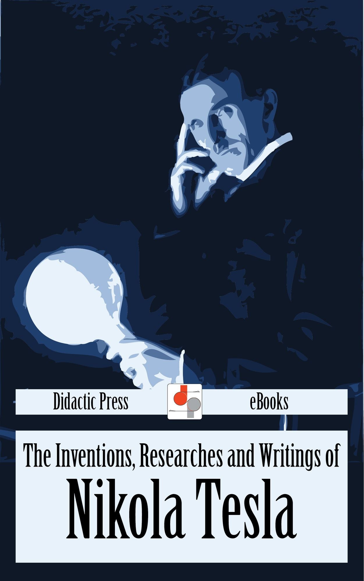 The Inventions, Researches and Writings of Nikola Tesla