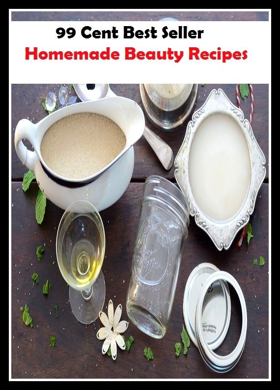 99 Cent Best Seller Homemade Beauty Recipes ( lulu, sweetheart, stunner, peach, ravisher, beauty, looker, knockout, dish, mantrap, smasher )