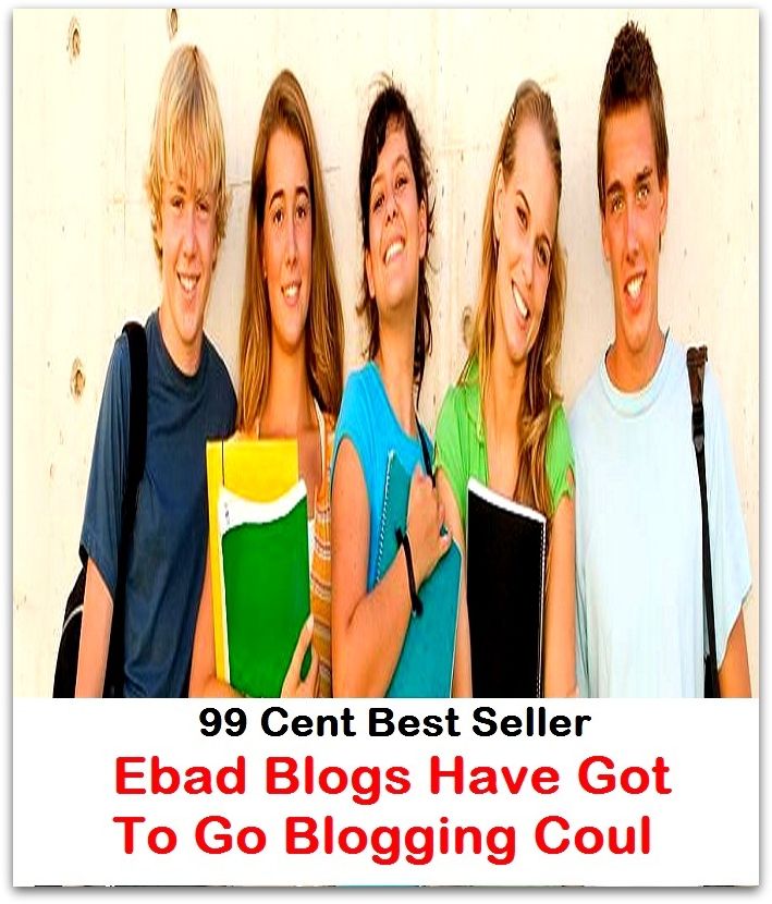 99 Cent Best Seller Ebad Blogs Have Got To Go Blogging Coul ( online marketing, computer, pc, laptop, CPU, blog, web, net, netting, network, internet, mail, e mail, download, up load, spam, virus, spyware, bug, antivirus, anti spyware )
