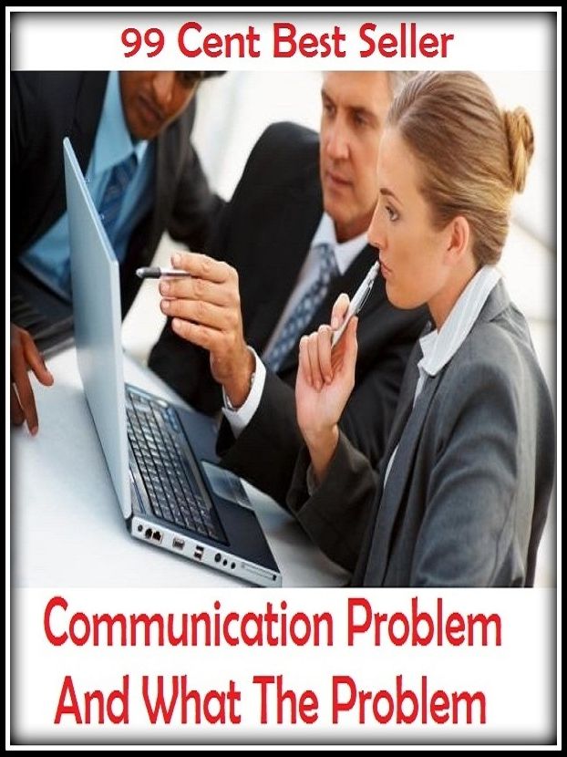 99 Cent Best Seller Communication Problem And What The Probl ( computer, workstation, pc, laptop, CPU, blog, web, net, netting, network, internet, mail, e mail, download, up load, keyword, spyware, bug, antivirus, search engine )