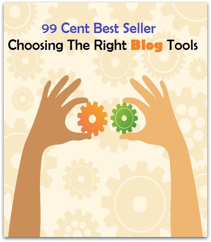 99 Cent Best Seller Choosing The Right Blog Tools ( computer, workstation, pc, laptop, CPU, blog, web, net, netting, network, internet, mail, e mail, download, up load, keyword, spyware, bug, antivirus, search engine, anti spam )