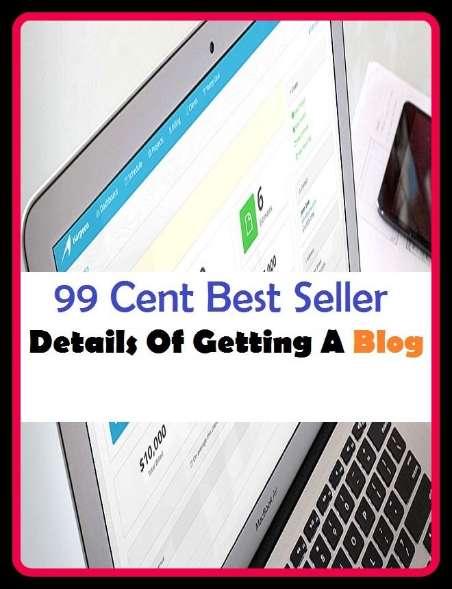 99 Cent Best Seller Details Of Getting A Blog ( online marketing, workstation, pc, laptop, CPU, blog, web, net, netting, network, internet, mail, e mail, download, up load, keyword, spyware, bug, antivirus, search engine, anti spam, spyware )