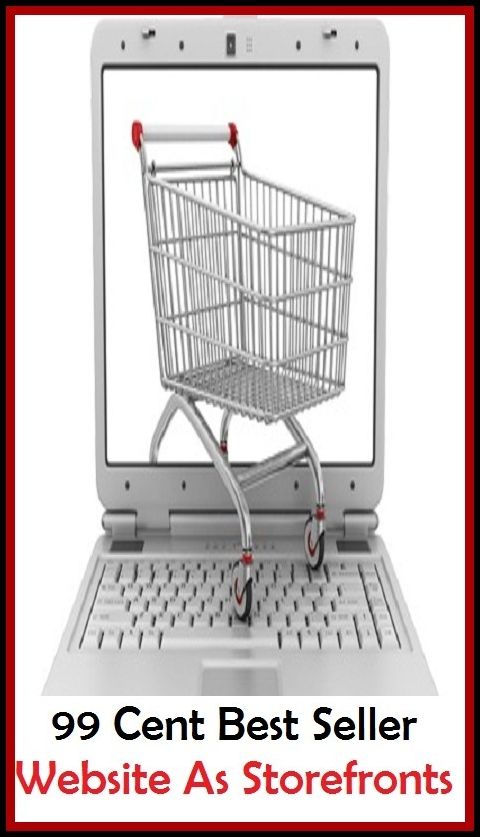 99 Cent Best Seller Website As Storefronts (computer, workstation, pc, laptop, CPU, blog, web, net, netting, network, internet, mail, e mail, download, up load, keyword, spyware, bug, antivirus, search engine, anti spam, spyware )