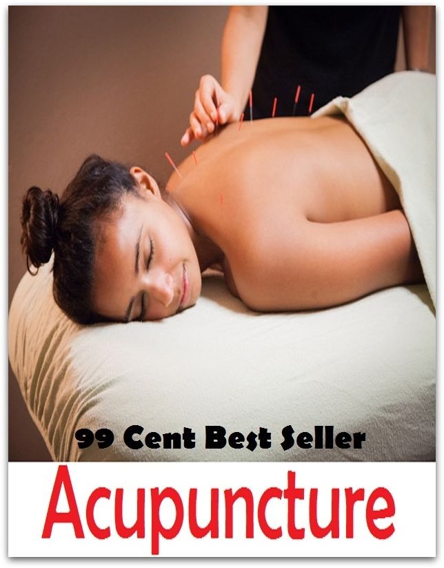 99 Cent Best Seller Acupuncture ( acupuncture, acupuncture treatment, acupuncture clinic, acupuncture for back pain, acupuncture for weight loss, acupuncture weight loss,medical acupuncture )