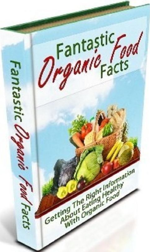Best Healthy Cooking eBook on Fantastic Organic Food Facts - "This Book Below Will Show You Exactly What What You Need To Do To Finally Be A Success With Organic Foods!" Healthy eating ebook..