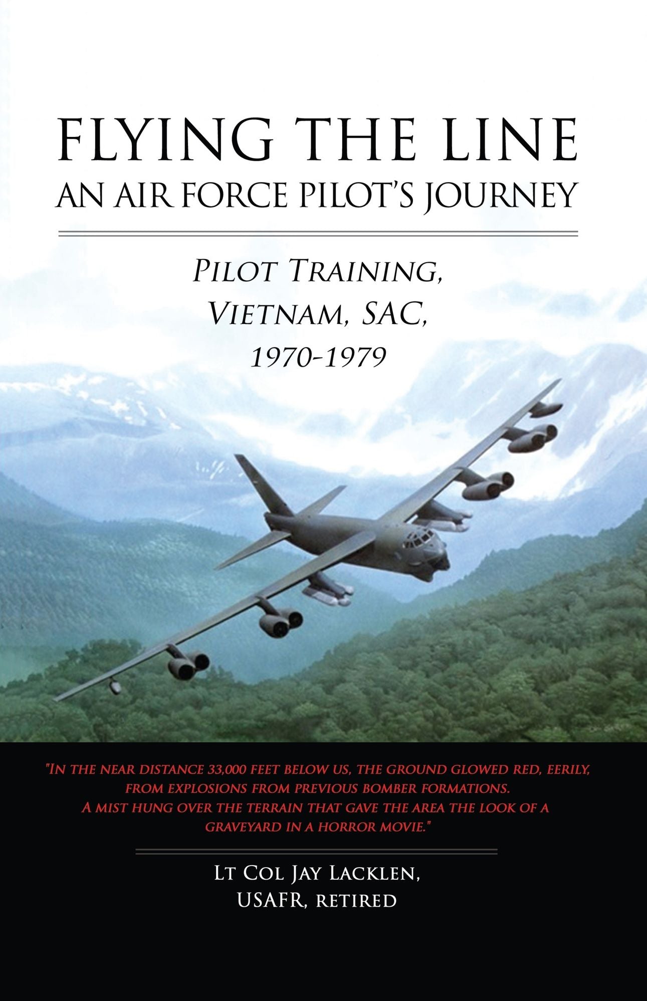 Flying the Line, An Air Force Pilot's Journey: Pilot Training, Vietnam, SAC, 1970-1979