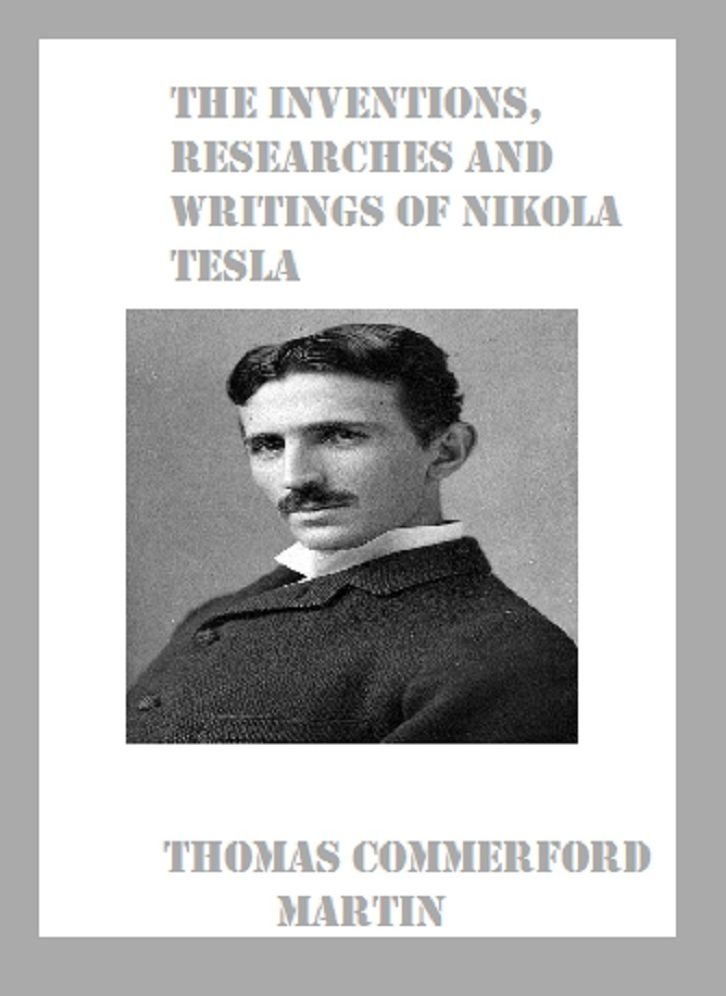 The Inventions, Researches and Writings of Nikola Tesla (Illustrated)