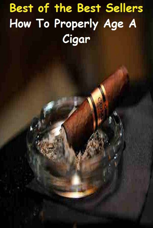 Best of the Best Sellers How To Properly Age A Cigar (completely, entirely, totally, altogether, all, thoroughly, thoroughly, on the whole, totally, quite)