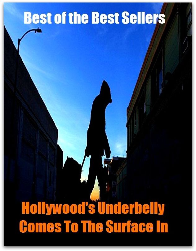 Best of the best seller Hollywood S Underbelly Comes To The Surface In ( aristocracy, worst, bear the palm, whip, beat all hollow, very best, better, utmost, cap, upper crust, choice, unsurpassed, clobber )