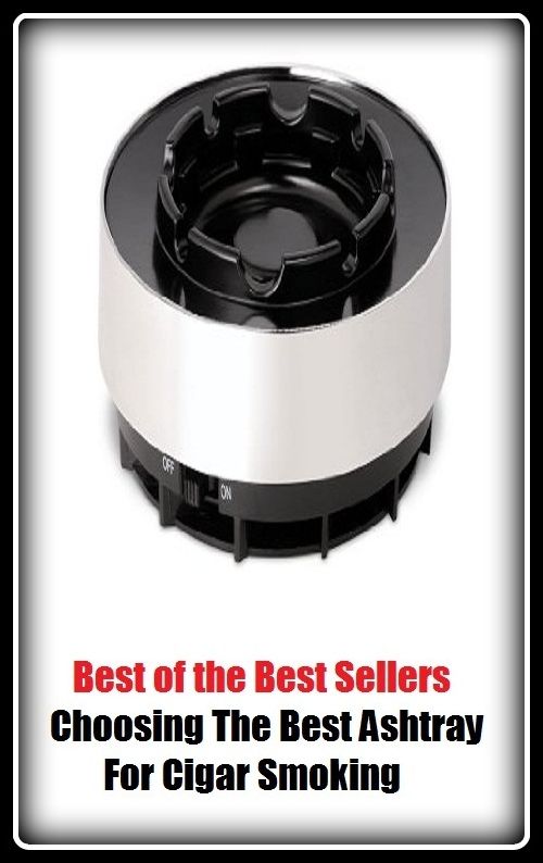 Best of the Best Sellers Choosing The Best Ashtray For Cigar Smoking ( tray table, wooden tray, baking tray, plate, dish, box, basket, in-tray, oven tray, tray with pedestal, tea-tray )