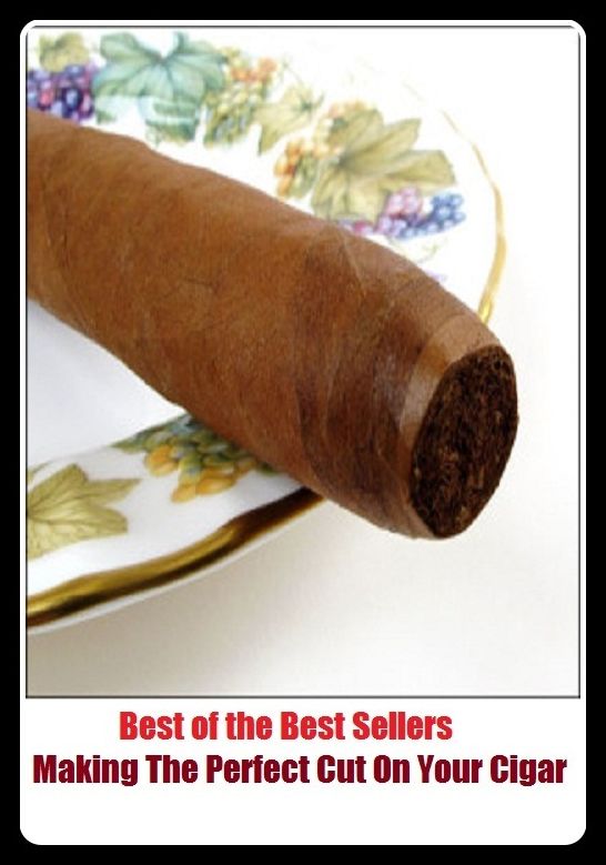Best of the Best Sellers Making The Perfect Cut On Your Cigar (improve, better, polish (up), hone, refine, put the finishing/final touches to, brush up, fine-tune)