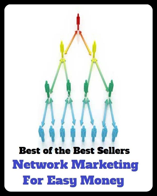 Best of the Best Sellers Network Marketing For Easy Money ( wherewithal, affluent, well-heeled, balance, wealthiness, banknotes, wampum, bills, unregistered bank account, boodle )