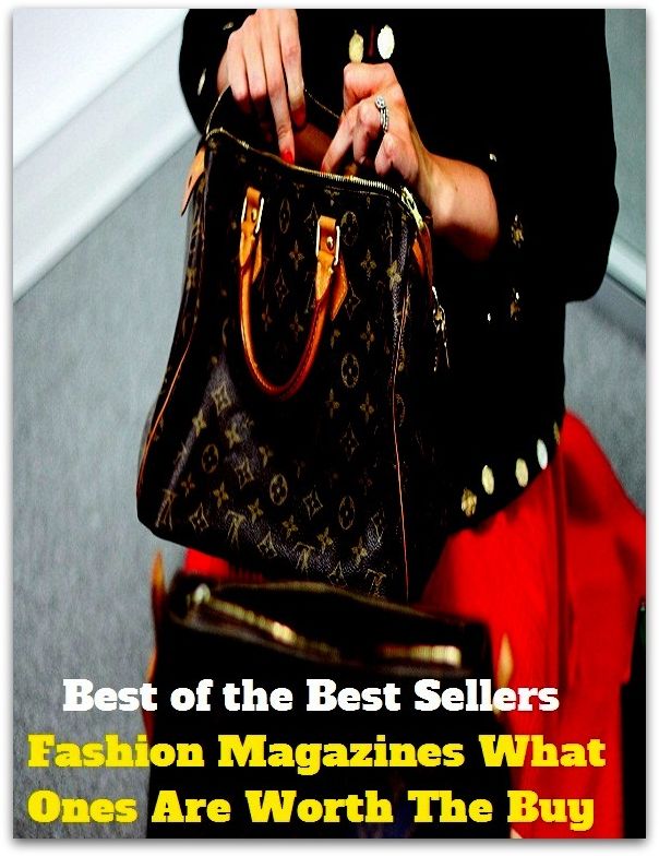 Best of the Best Sellers Fashion Magazines What Ones Are Worth The Buy (fashion contest, fashion design, fashion designer, fashion house, fashion industry, fashion model, fashion plate, fashion plates, fashion police, fashion project)