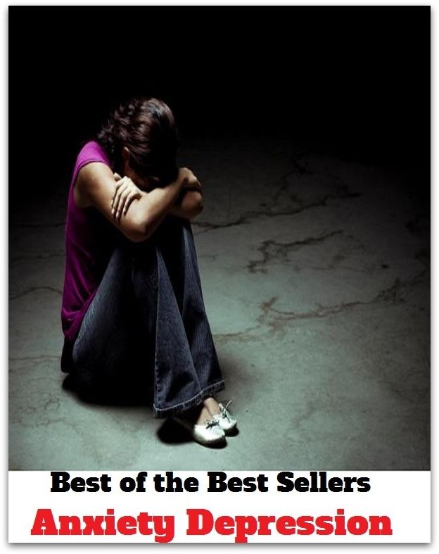 Best of the Best Sellers Anxiety Depression ( distress, dreariness, downheartedness, dole, mortification, trouble, worry, unhappiness, desperation, dolefulness )