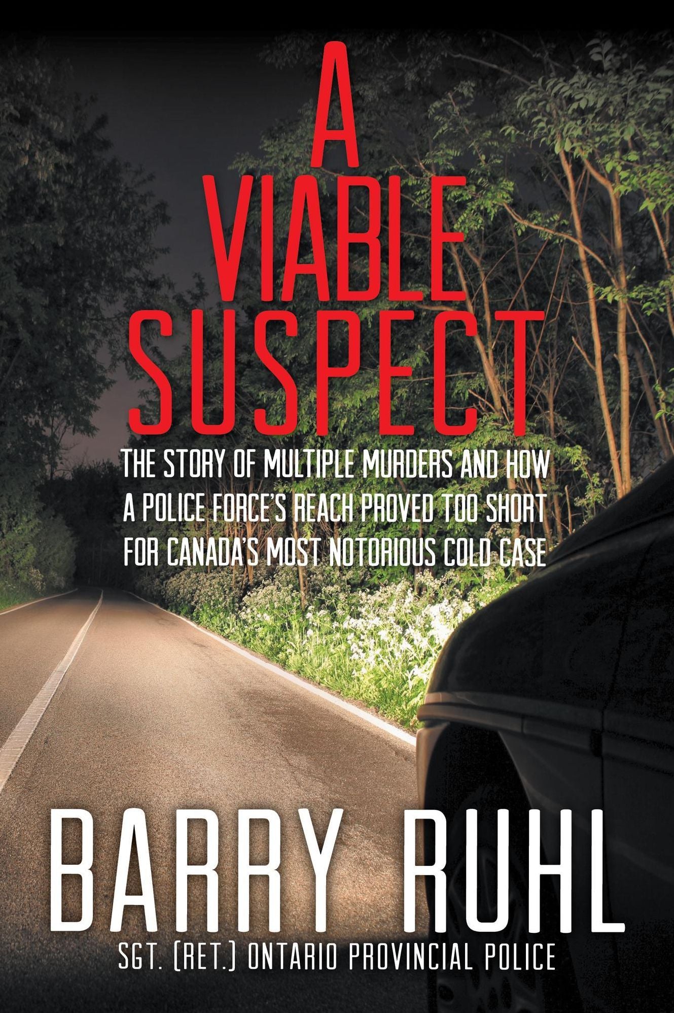 A Viable Suspect: The Story of multiple murders and how a police force's reach proved too short for Canada's most notorious cold case.