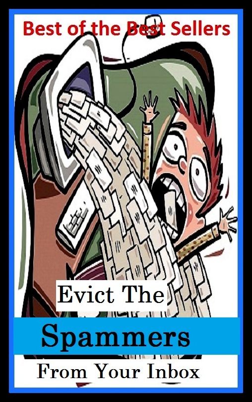 Best of the Best Sellers Evict The Spammers From Your Inbox ( eve time, Yevette, Evian, vibrate, evict, evicted, evicted, evicting, eviction, victor)