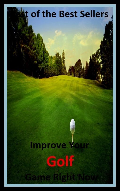 Best of the best sellers Improve Your Golf Game Right Now (eighteen holes, medal play, nine holes, athletics, fun, game, pastime, action, amusement, ball, disport)