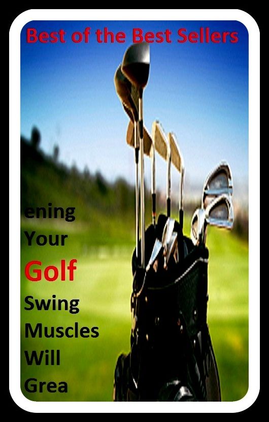 Best of the best sellers Strengthening Your Golf Swing Muscles Will Grea (eighteen holes, medal play, nine holes, athletics, fun, game, pastime, action, amusement, ball, disport)