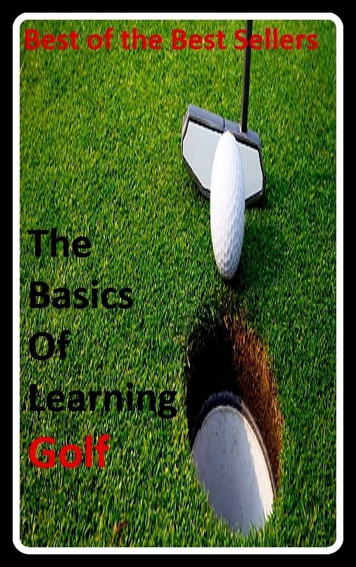Best of the best sellers The Basics Of Learning Golf (eighteen holes, medal play, nine holes, athletics, fun, game, pastime, action, amusement, ball, disport)