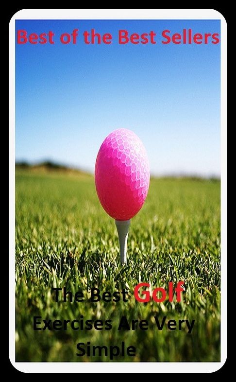 Best of the best sellers The Best Golf Exercises Are Very Simple (eighteen holes, medal play, nine holes, athletics, fun, game, pastime, action, amusement, ball, disport)