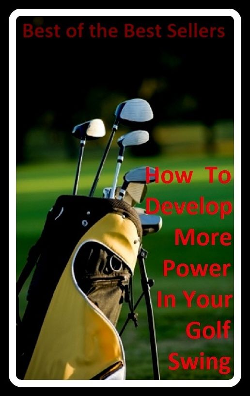 Best of the best sellers How To Develop More Power In Your Golf Swing (eighteen holes, medal play, nine holes, athletics, fun, game, pastime, action, amusement, ball, disport)