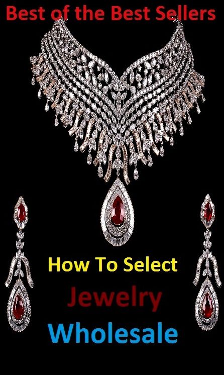Best of the best sellers How To Select Jewelry Wholesale (bracelet, brooch, costume, earring, gem, glass, gold, jewel, knickknack, necklace)