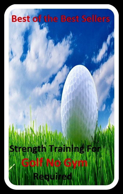 Best of the best sellers Strength Training For Golf No Gym Required (eighteen holes, medal play, nine holes, athletics, fun, game, pastime, action, amusement, ball, disport)