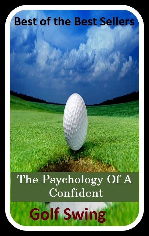Best of the best sellers The Psychology Of A Confident Golf Swing (eighteen holes, medal play, nine holes, athletics, fun, game, pastime, action, amusement, ball, disport)