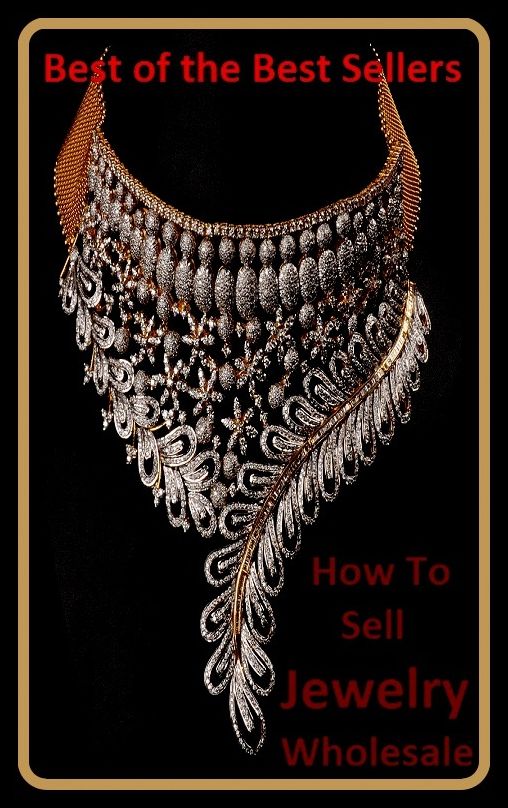 Best of the best sellers How To Sell Jewelry Wholesale (bracelet, brooch, costume, earring, gem, glass, gold, jewel, knickknack, necklace)