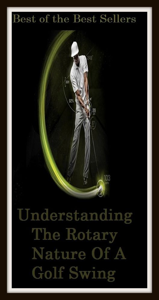 Best of the best sellers Understanding The Rotary Nature Of A Golf Swing (eighteen holes, medal play, nine holes, athletics, fun, game, pastime, action, amusement, ball, disport)