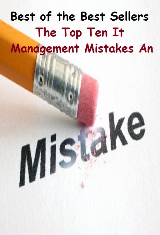 Best of the best sellers The Top Ten It Management Mistakes An ( Malpractice, misconduct, unprofessional conduct, mismanagement, negligence, carelessness, inattention, abandon )