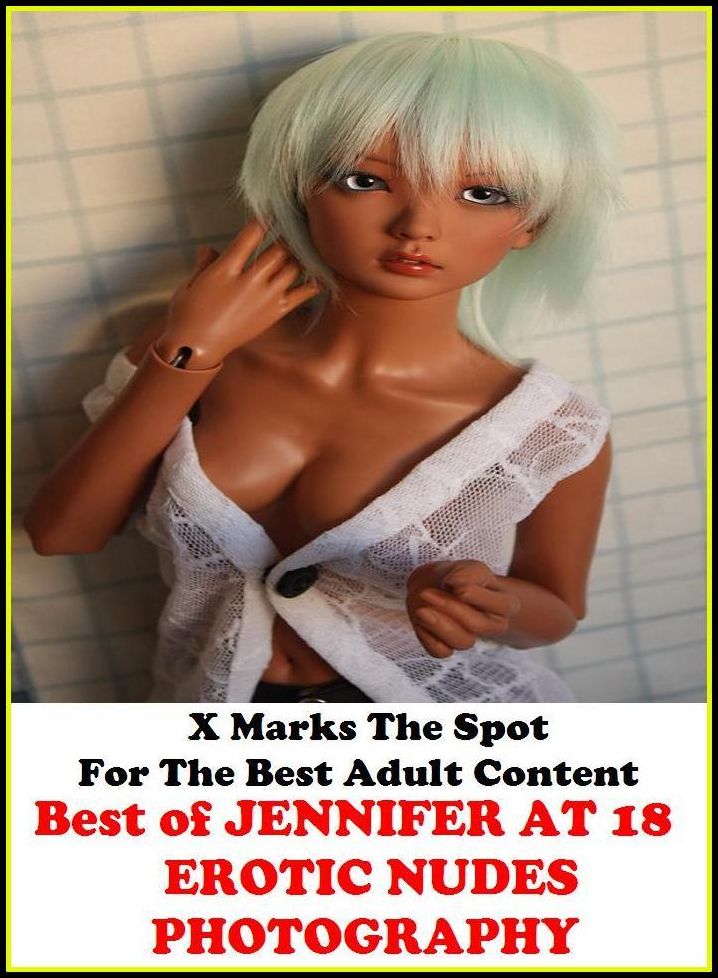 Nudes: X Marks The Spot For The Best Adult Best of"JENNIFER AT 18 EROTIC NUDES PHOTOGRAPHY"(Erotic Photography, Erotic Stories, Nude Photos, Naked , Adult Nudes, Breast, Domination, Bare Ass, Lesbian, She-male, Gay, Fetish, Bondage, Sex, Erotic, Erotica,