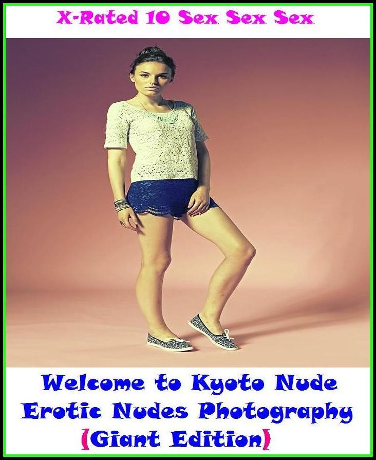 Bondage: X-Rated 10 Sex Sex Sex Welcome to Kyoto Nude Erotic Nudes Photography (Giant Edition) ( Erotic Photography, Erotic Stories, Nude Photos, Naked , Adult Nudes, Breast, Domination, Bare Ass, Lesbian, She-male )