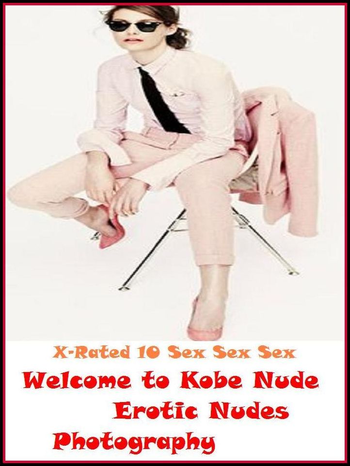 Bondage: X-Rated 10 Sex Sex Sex Welcome to Kobe Nude Erotic Nudes Photography (Adults Only Giant Edition) ( Erotic Photography, Erotic Stories, Nude Photos, Naked , Adult Nudes, Breast, Domination, Bare Ass, Lesbian, She-male )