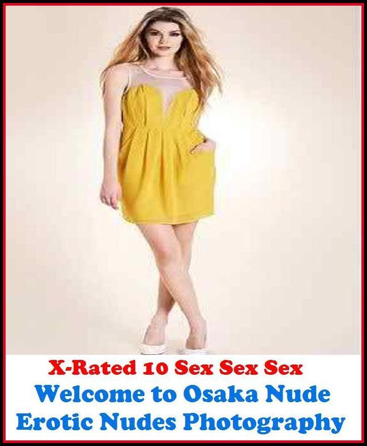 Bondage: X-Rated 10 Sex Sex Sex Welcome to Osaka Nude Erotic Nudes Photography ( Erotic Photography, Erotic Stories, Nude Photos, Naked , Adult Nudes, Breast, Domination, Bare Ass, Lesbian, She-male )