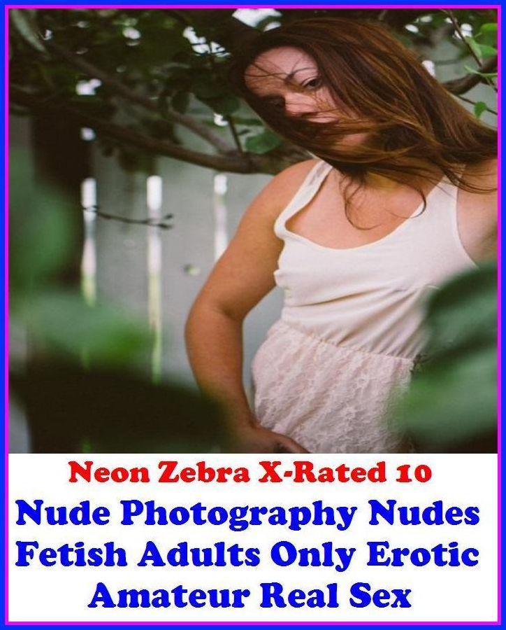 Erotica:	Neon Zebra X-Rated 10!	Nude Photography Nudes Fetish Adults Only Erotic Amateur Real Sex ( Erotic Photography, Erotic Stories, Nude Photos, Naked , Adult Nudes, Breast, Domination, Bare Ass, Lesbian, She-male )