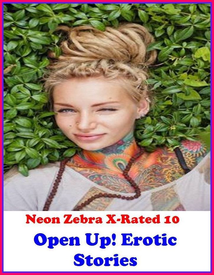 Gay: Neon Zebra X-Rated 10! Open Up! Erotic Stories ( Erotic Photography, Erotic Stories, Nude Photos, Naked , Adult Nudes, Breast, Domination, Bare Ass, Lesbian, She-male )