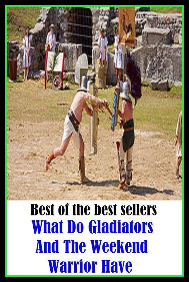 Best of the Best Sellers What Do Gladiators And The Weekend Warrior Have ( fighter, soldier, serviceman, combatant, mercenary, boxer, pugilist, prizefighter, wrestler, champion, paladin, hero )